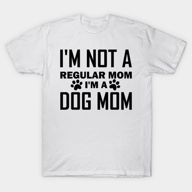I'm Not A Regular Mom I'm A Dog Mom T-Shirt by teestaan